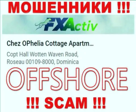 Контора FXActiv Io пишет на web-сайте, что расположены они в офшорной зоне, по адресу Chez OPhelia Cottage ApartmentsCopt Hall Wotten Waven Road, Roseau 00109-8000, Dominica
